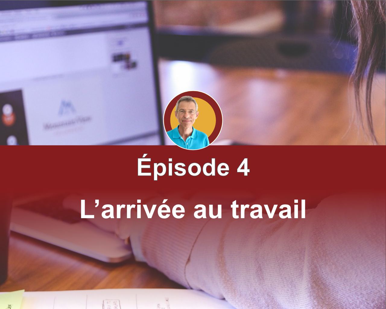 Les 8 étapes clés d'une bonne journée - Episode 4 : L’arrivée au travail.