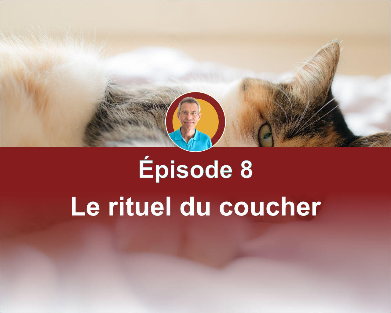 Les 8 étapes clés d'une bonne journée - Episode 8 : Le rituel du coucher.